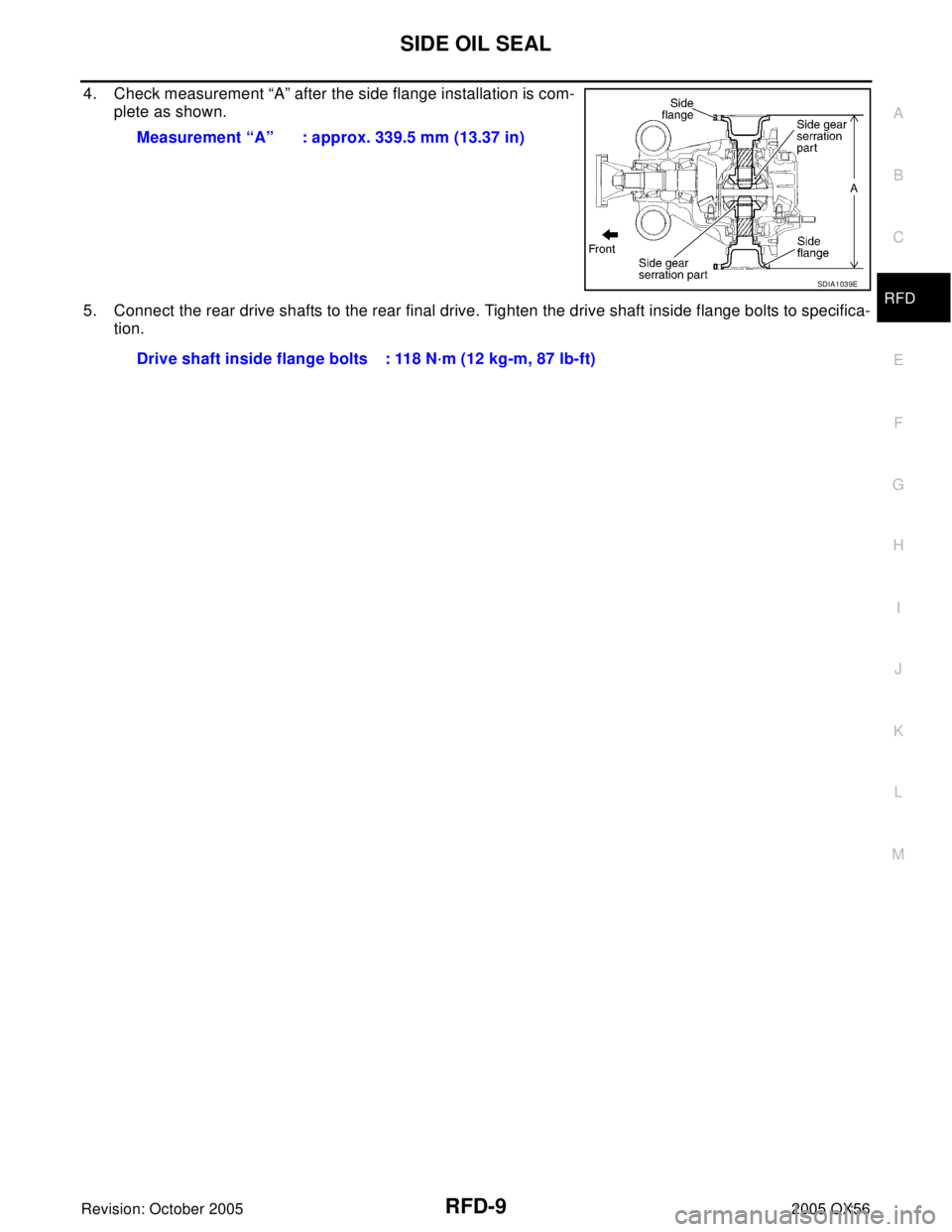INFINITI QX4 2005  Factory Service Manual SIDE OIL SEAL
RFD-9
C
E
F
G
H
I
J
K
L
MA
B
RFD
Revision: October 20052005 QX56
4. Check measurement “A” after the side flange installation is com-
plete as shown.
5. Connect the rear drive shafts 