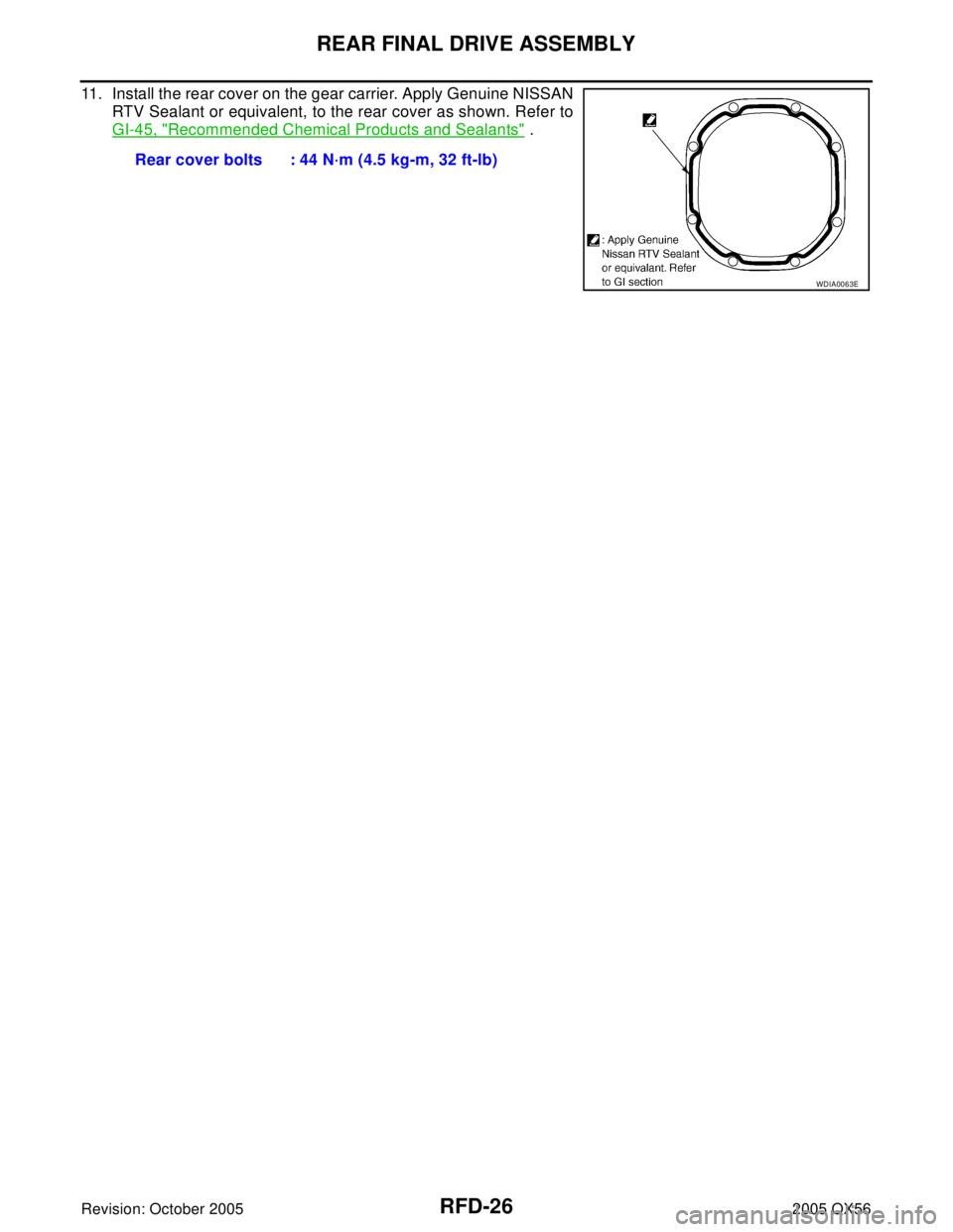 INFINITI QX4 2005  Factory Service Manual RFD-26
REAR FINAL DRIVE ASSEMBLY
Revision: October 20052005 QX56
11. Install the rear cover on the gear carrier. Apply Genuine NISSAN
RTV Sealant or equivalent, to the rear cover as shown. Refer to
GI