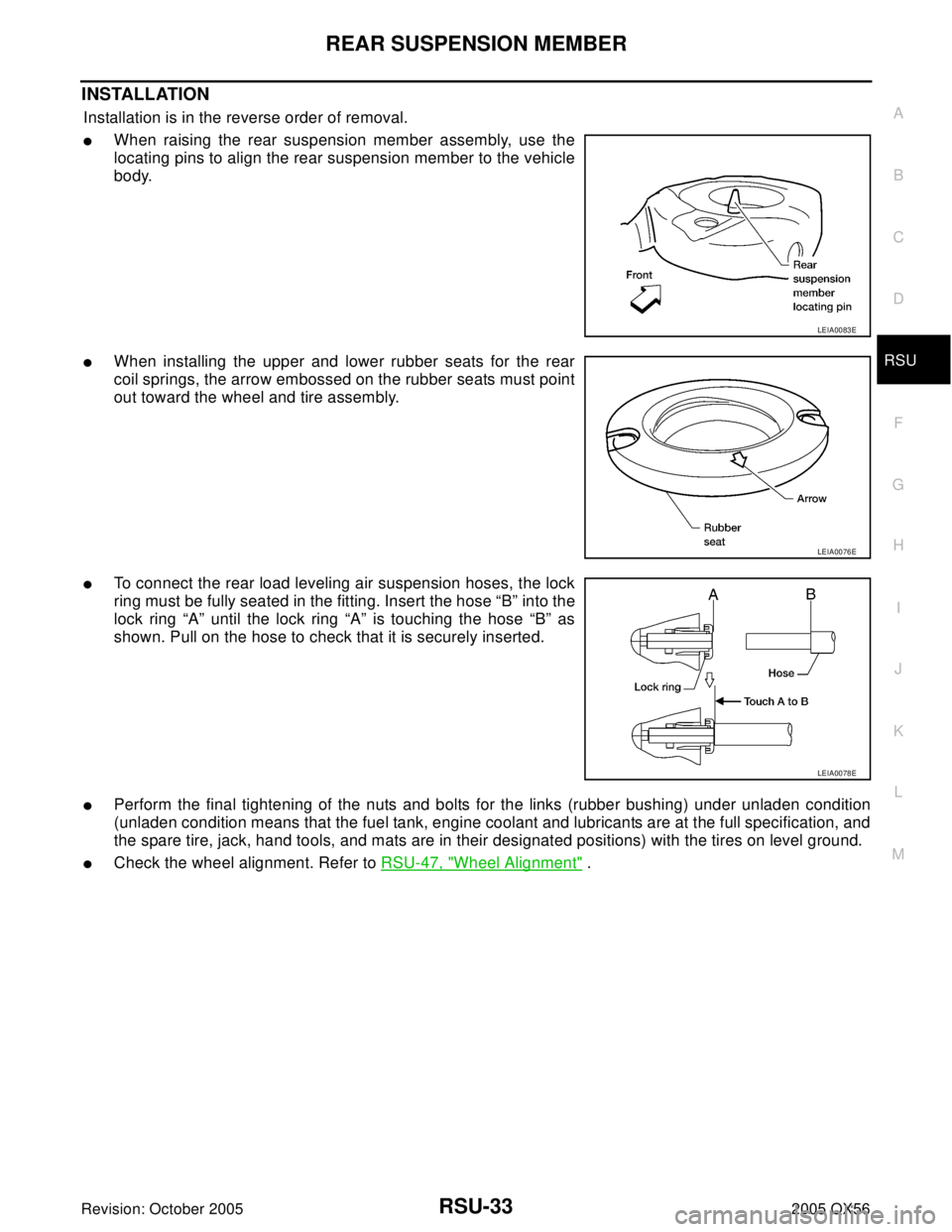INFINITI QX4 2005  Factory Owners Manual REAR SUSPENSION MEMBER
RSU-33
C
D
F
G
H
I
J
K
L
MA
B
RSU
Revision: October 20052005 QX56
INSTALLATION
Installation is in the reverse order of removal.
When raising the rear suspension member assembly