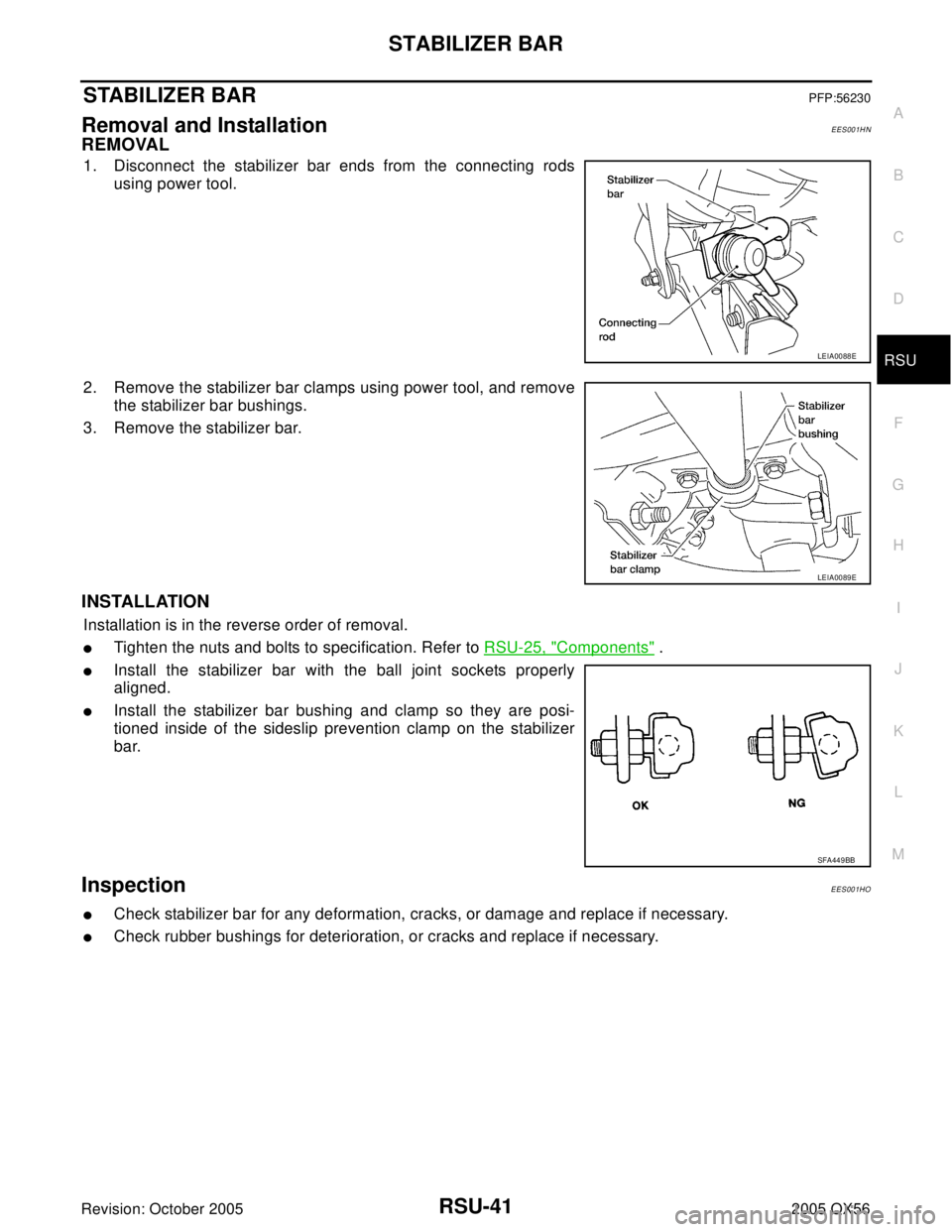 INFINITI QX4 2005  Factory Service Manual STABILIZER BAR
RSU-41
C
D
F
G
H
I
J
K
L
MA
B
RSU
Revision: October 20052005 QX56
STABILIZER BARPFP:56230
Removal and Installation EES001HN
REMOVAL
1. Disconnect the stabilizer bar ends from the connec