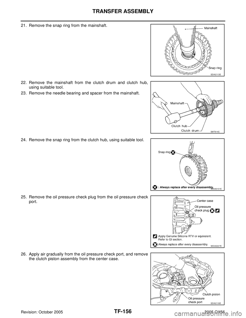 INFINITI QX4 2005  Factory Service Manual TF-156
TRANSFER ASSEMBLY
Revision: October 20052005 QX56
21. Remove the snap ring from the mainshaft.
22. Remove the mainshaft from the clutch drum and clutch hub,
using suitable tool.
23. Remove the 