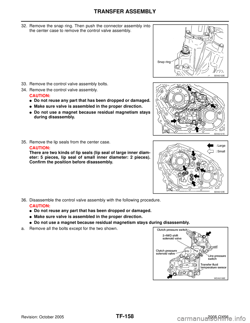INFINITI QX4 2005  Factory Service Manual TF-158
TRANSFER ASSEMBLY
Revision: October 20052005 QX56
32. Remove the snap ring. Then push the connector assembly into
the center case to remove the control valve assembly.
33. Remove the control va