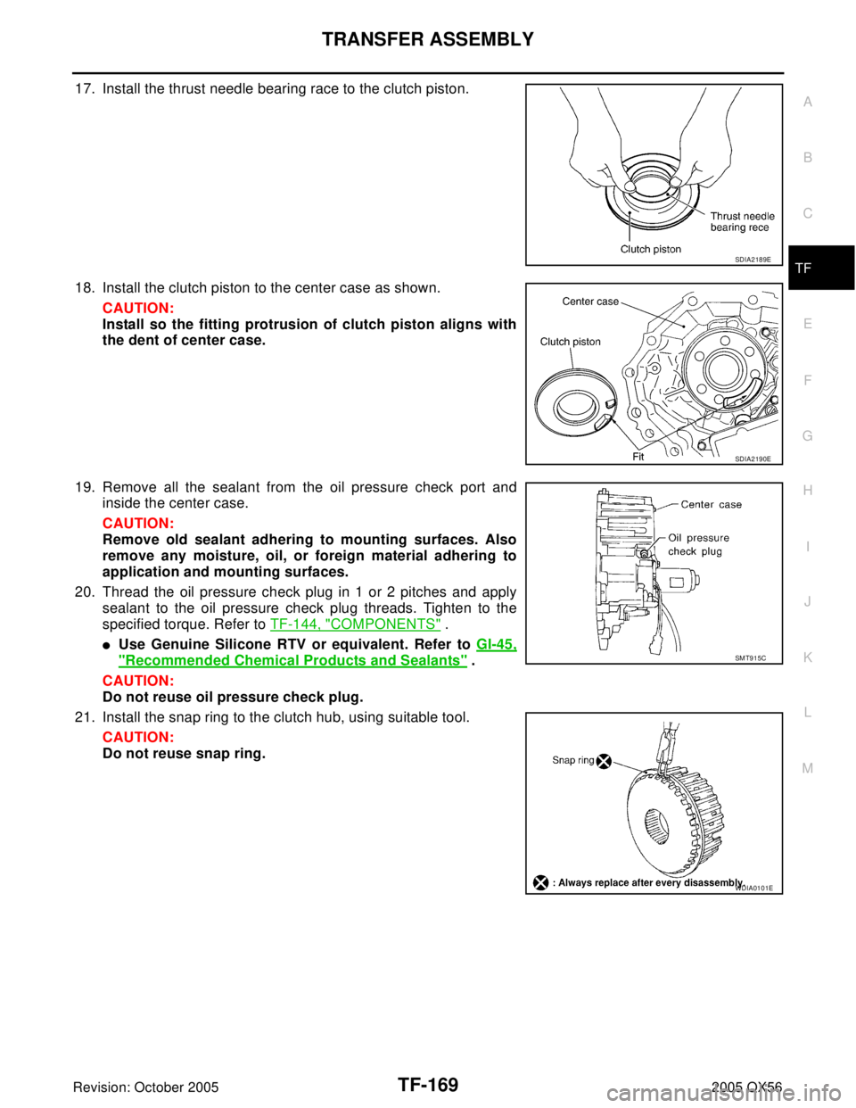 INFINITI QX4 2005  Factory Service Manual TRANSFER ASSEMBLY
TF-169
C
E
F
G
H
I
J
K
L
MA
B
TF
Revision: October 20052005 QX56
17. Install the thrust needle bearing race to the clutch piston.
18. Install the clutch piston to the center case as 