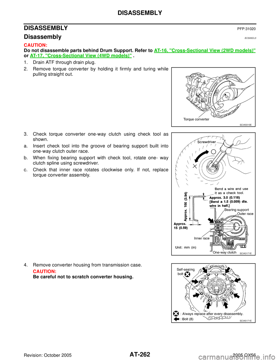 INFINITI QX4 2005  Factory Service Manual AT-262
DISASSEMBLY
Revision: October 20052005 QX56
DISASSEMBLYPFP:31020
DisassemblyECS00CL5
CAUTION:
Do not disassemble parts behind Drum Support. Refer to AT-1 6, "
Cross-Sectional View (2WD models)"