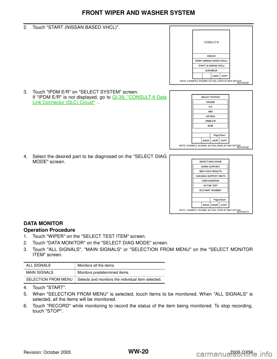 INFINITI QX4 2005 Factory Service Manual WW-20
FRONT WIPER AND WASHER SYSTEM
Revision: October 20052005 QX56
2. Touch "START (NISSAN BASED VHCL)".
3. Touch "IPDM E/R" on "SELECT SYSTEM" screen.
If "IPDM E/R" is not displayed, go to GI-39, "
INFINITI QX4 2005 Factory Service Manual WW-20
FRONT WIPER AND WASHER SYSTEM
Revision: October 20052005 QX56
2. Touch "START (NISSAN BASED VHCL)".
3. Touch "IPDM E/R" on "SELECT SYSTEM" screen.
If "IPDM E/R" is not displayed, go to GI-39, "