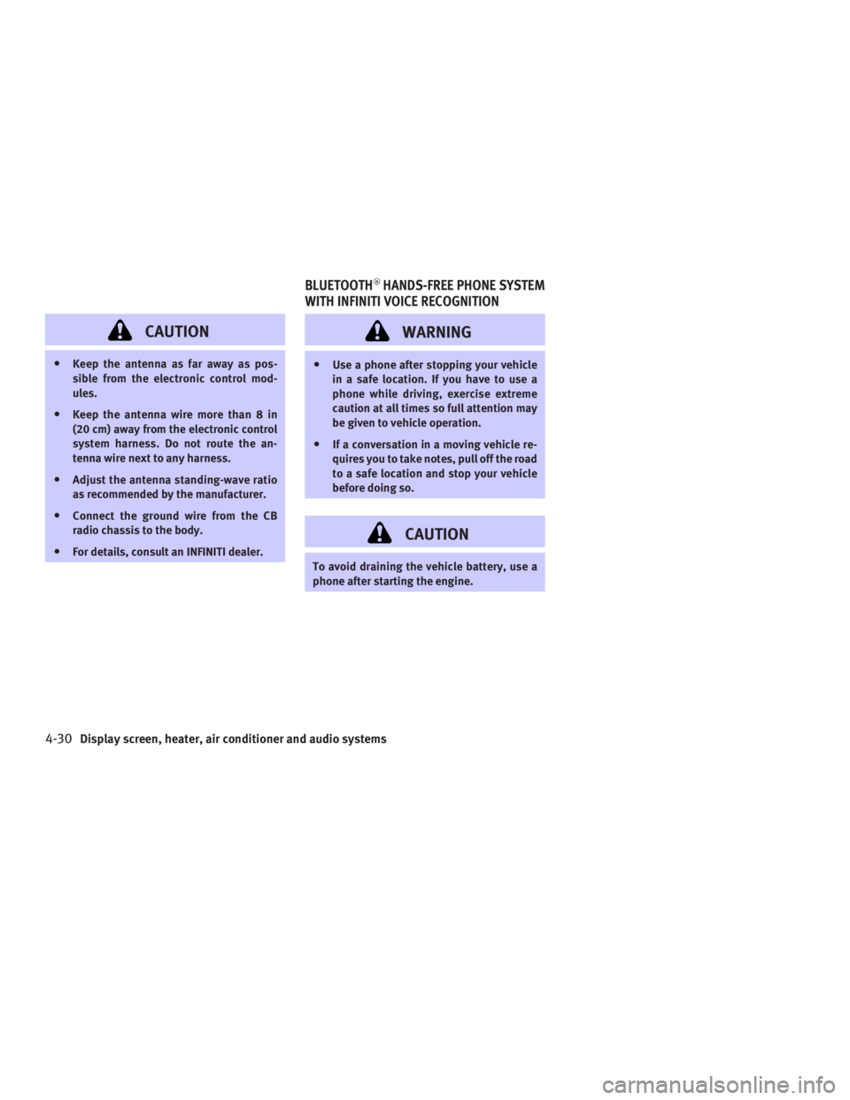 INFINITI G35 2006 Service Manual CAUTIONO Keep the antenna as far away as pos-
sible from the electronic control mod-
ules.
O Keep the antenna wire more than 8 in
(20 cm) away from the electronic control
system harness. Do not route 