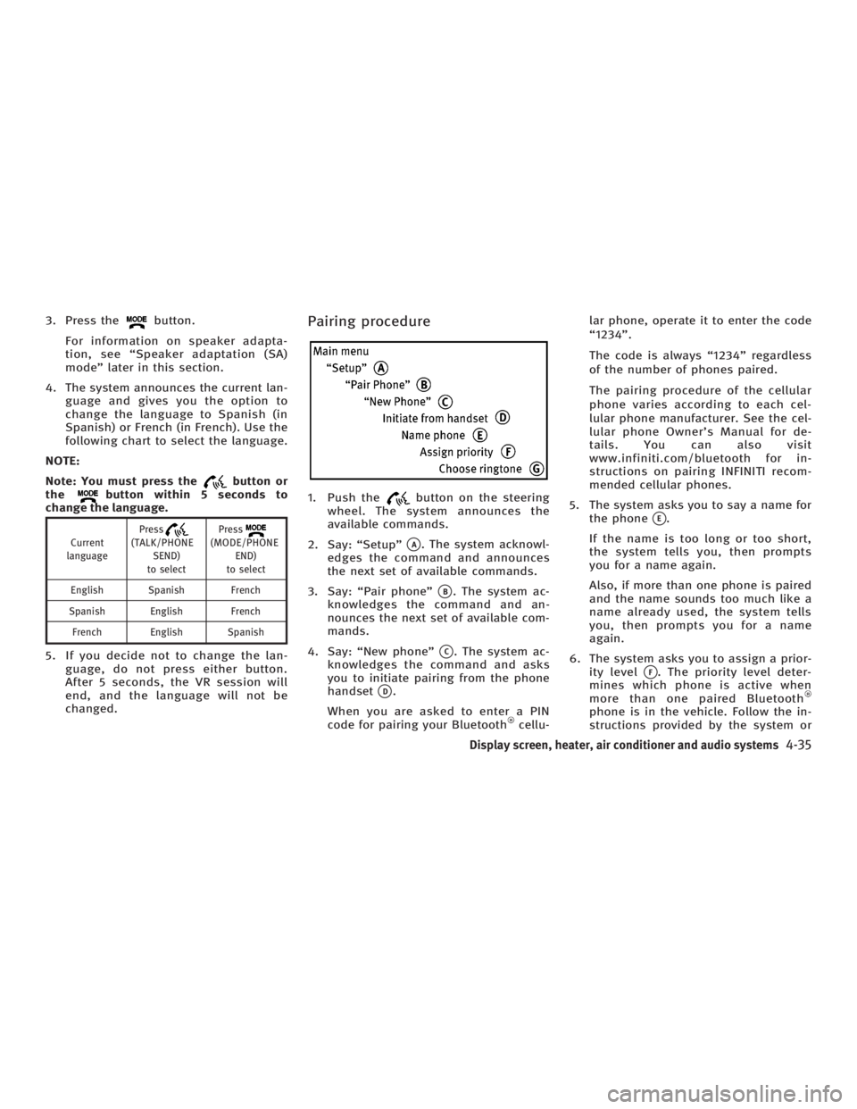 INFINITI G35 2006 Owners Manual 3. Press the button.
For information on speaker adapta-
tion, see ªSpeaker adaptation (SA)
modeº later in this section.
4. The system announces the current lan-
guage and gives you the option to
cha INFINITI G35 2006 Owners Manual 3. Press the button.
For information on speaker adapta-
tion, see ªSpeaker adaptation (SA)
modeº later in this section.
4. The system announces the current lan-
guage and gives you the option to
cha