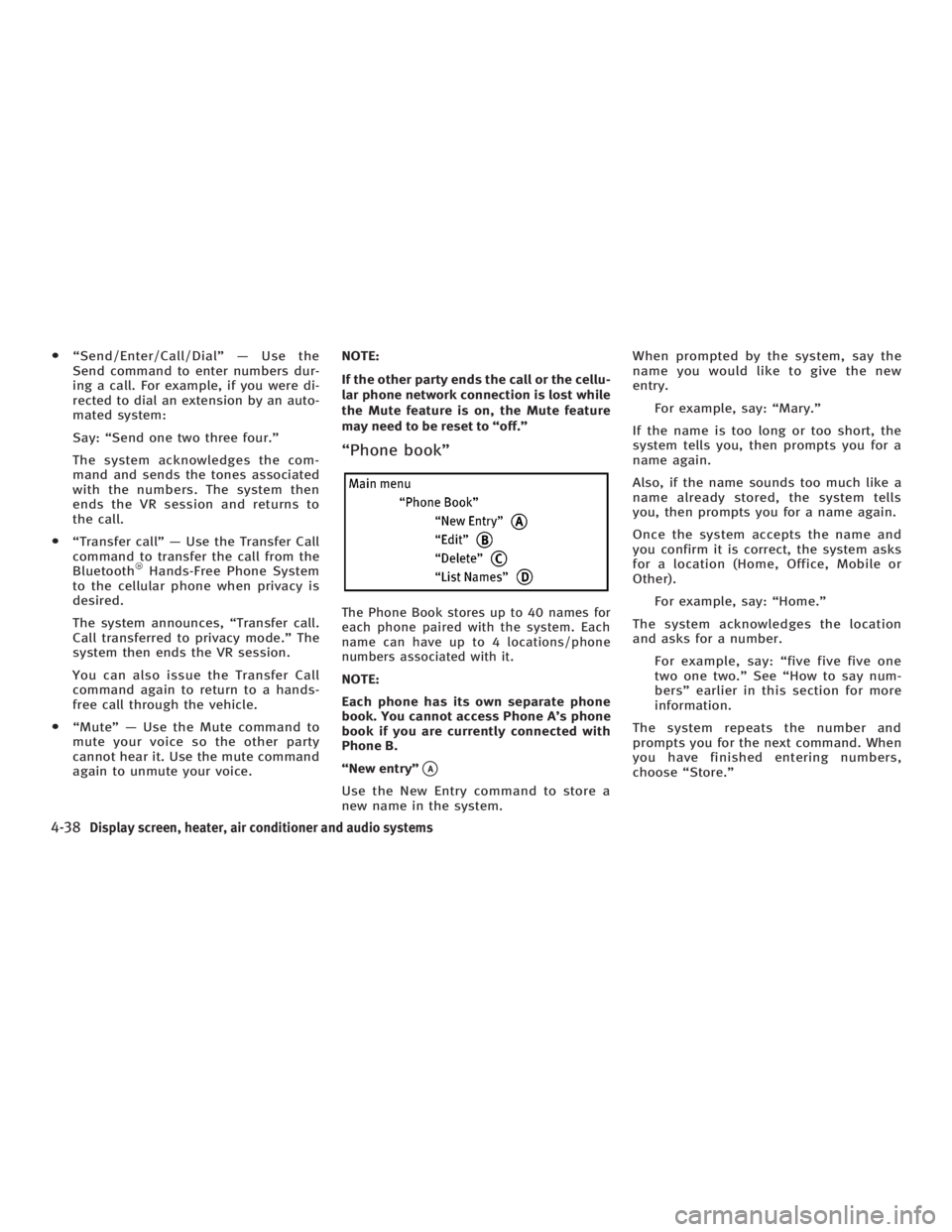 INFINITI G35 2006 Service Manual O ªSend/Enter/Call/Dialº Ð Use the
Send command to enter numbers dur-
ing a call. For example, if you were di-
rected to dial an extension by an auto-
mated system:
Say: ªSend one two three four.