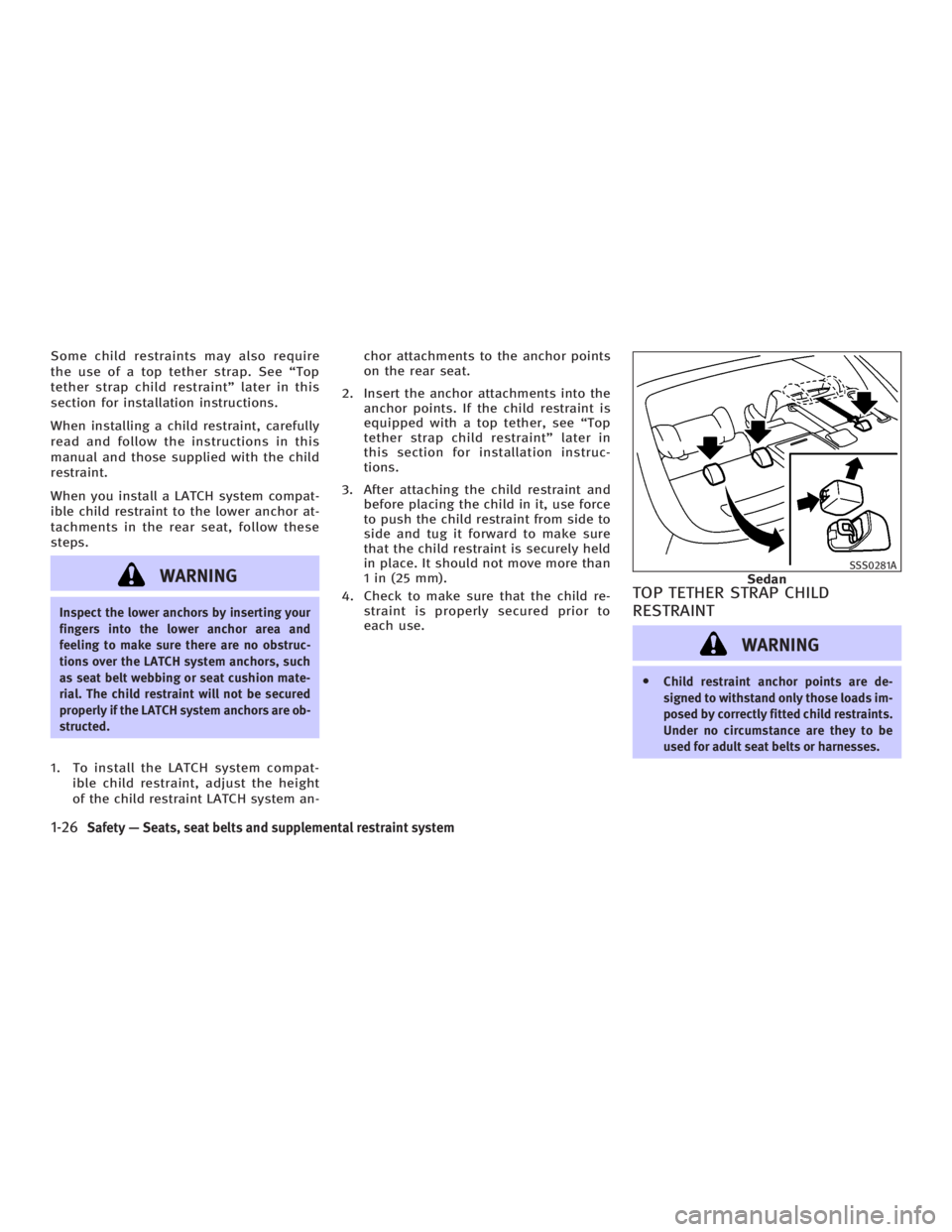 INFINITI G35 2006 Service Manual Some child restraints may also require
the use of a top tether strap. See ªTop
tether strap child restraintº later in this
section for installation instructions.
When installing a child restraint, c