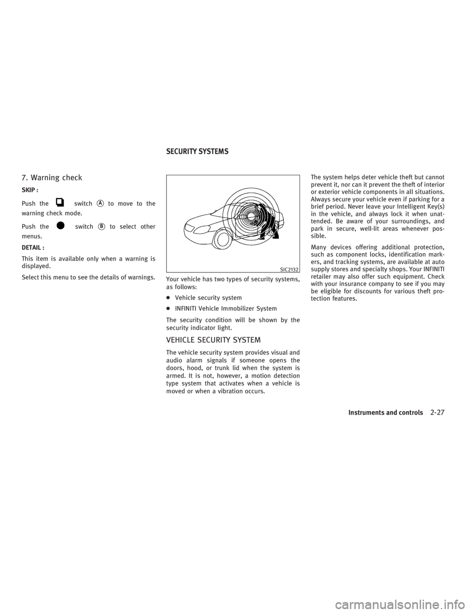 INFINITI G37 2010  Owners Manual 7. Warning check SKIP :
Push the switch
 A
to move to the
warning check mode.
Push the switch
 B
to select other
menus.
DETAIL :
This item is available only when a warning is
displayed.
Select this 