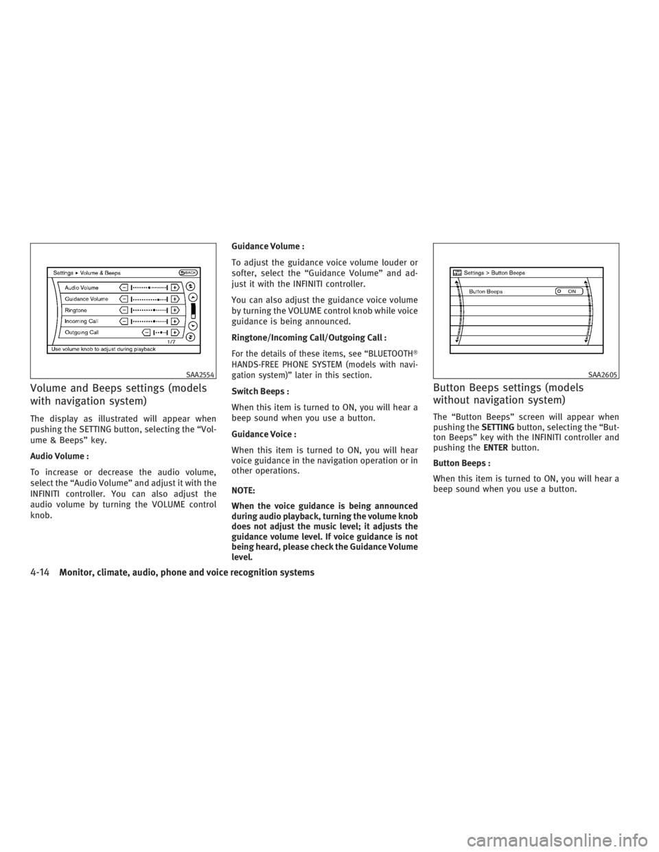 INFINITI G37 2010  Owners Manual Volume and Beeps settings (models
with navigation system) The display as illustrated will appear when
pushing the SETTING button, selecting the “Vol-
ume & Beeps” key.
Audio Volume :
To increase o