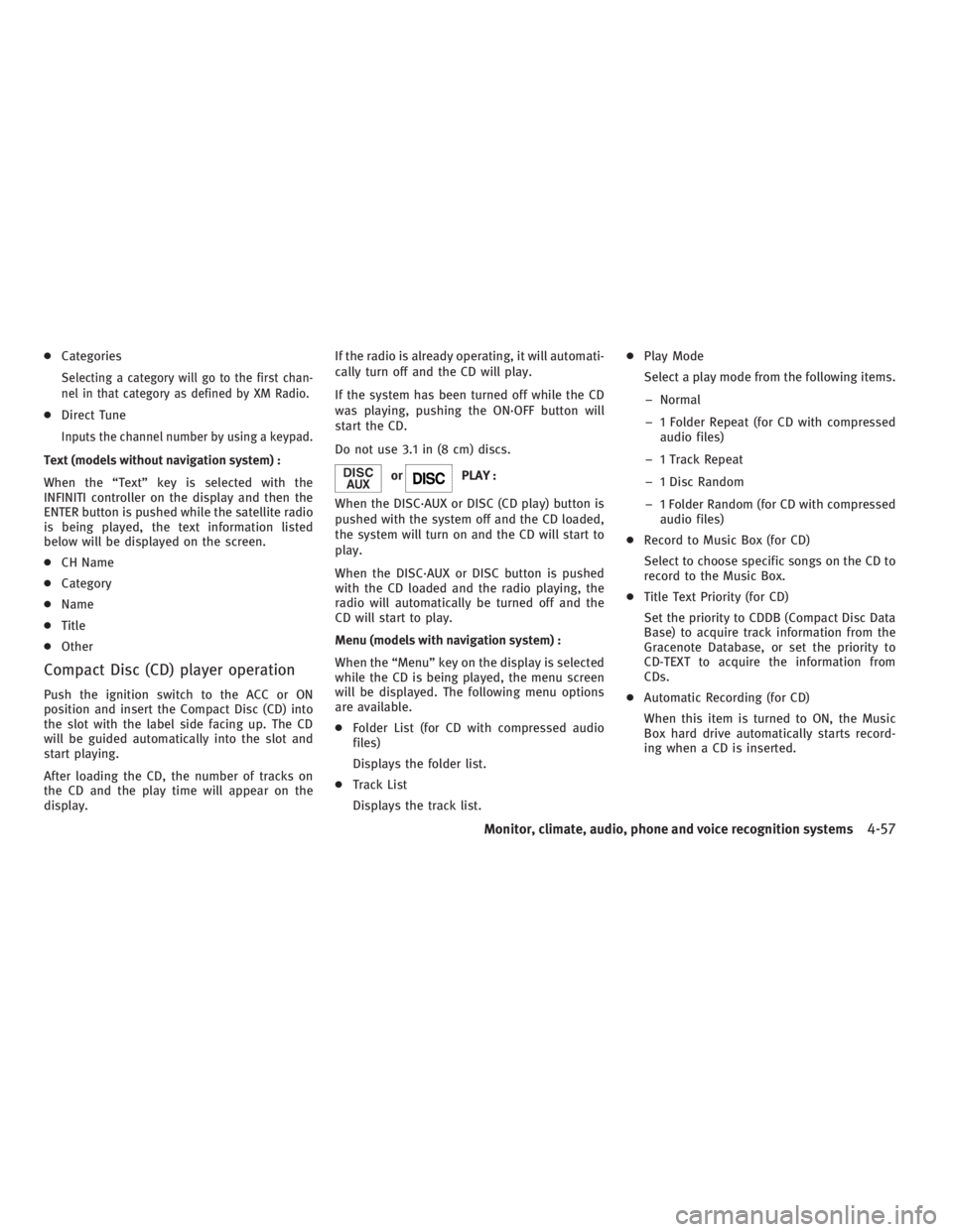 INFINITI G37 2010 Manual PDF ● Categories
Selecting a category will go to the first chan-
nel in that category as defined by XM Radio.
● Direct Tune
Inputs the channel number by using a keypad.
Text (models without navigation INFINITI G37 2010 Manual PDF ● Categories
Selecting a category will go to the first chan-
nel in that category as defined by XM Radio.
● Direct Tune
Inputs the channel number by using a keypad.
Text (models without navigation