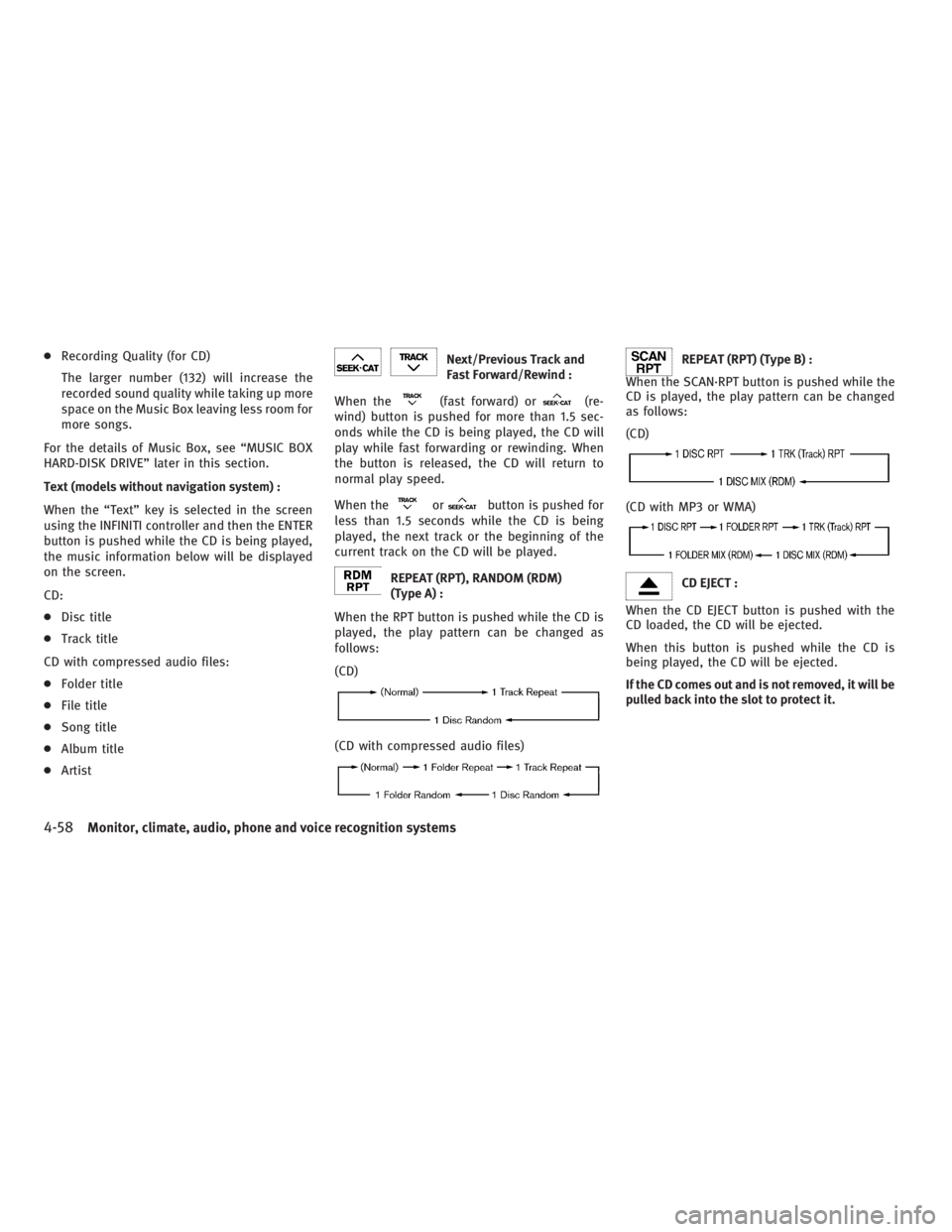 INFINITI G37 2010 Manual PDF ● Recording Quality (for CD)
The larger number (132) will increase the
recorded sound quality while taking up more
space on the Music Box leaving less room for
more songs.
For the details of Music B INFINITI G37 2010 Manual PDF ● Recording Quality (for CD)
The larger number (132) will increase the
recorded sound quality while taking up more
space on the Music Box leaving less room for
more songs.
For the details of Music B
