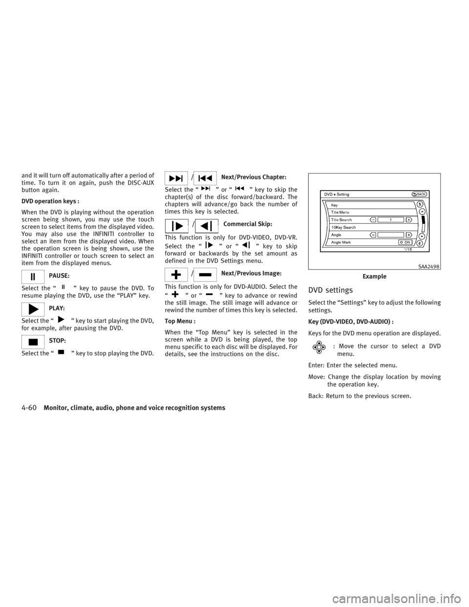 INFINITI G37 2010 Manual PDF and it will turn off automatically after a period of
time. To turn it on again, push the DISC·AUX
button again.
DVD operation keys :
When the DVD is playing without the operation
screen being shown, INFINITI G37 2010 Manual PDF and it will turn off automatically after a period of
time. To turn it on again, push the DISC·AUX
button again.
DVD operation keys :
When the DVD is playing without the operation
screen being shown,