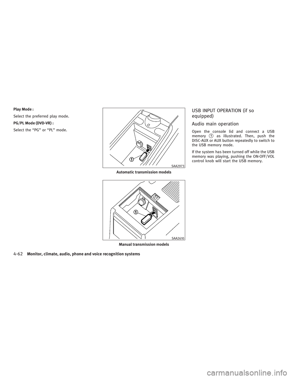 INFINITI G37 2010 Manual PDF Play Mode :
Select the preferred play mode.
PG/PL Mode (DVD-VR) :
Select the “PG” or “PL” mode.
USB INPUT OPERATION (if so
equipped)
Audio main operation Open the console lid and connect a USB INFINITI G37 2010 Manual PDF Play Mode :
Select the preferred play mode.
PG/PL Mode (DVD-VR) :
Select the “PG” or “PL” mode.
USB INPUT OPERATION (if so
equipped)
Audio main operation Open the console lid and connect a USB