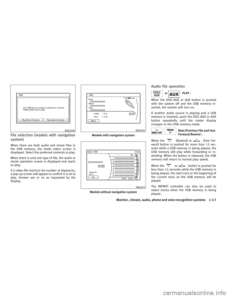INFINITI G37 2010 Manual PDF File selection (models with navigation
system) When there are both audio and movie files in
the USB memory, the mode select screen is
displayed. Select the preferred contents to play.
When there is on INFINITI G37 2010 Manual PDF File selection (models with navigation
system) When there are both audio and movie files in
the USB memory, the mode select screen is
displayed. Select the preferred contents to play.
When there is on