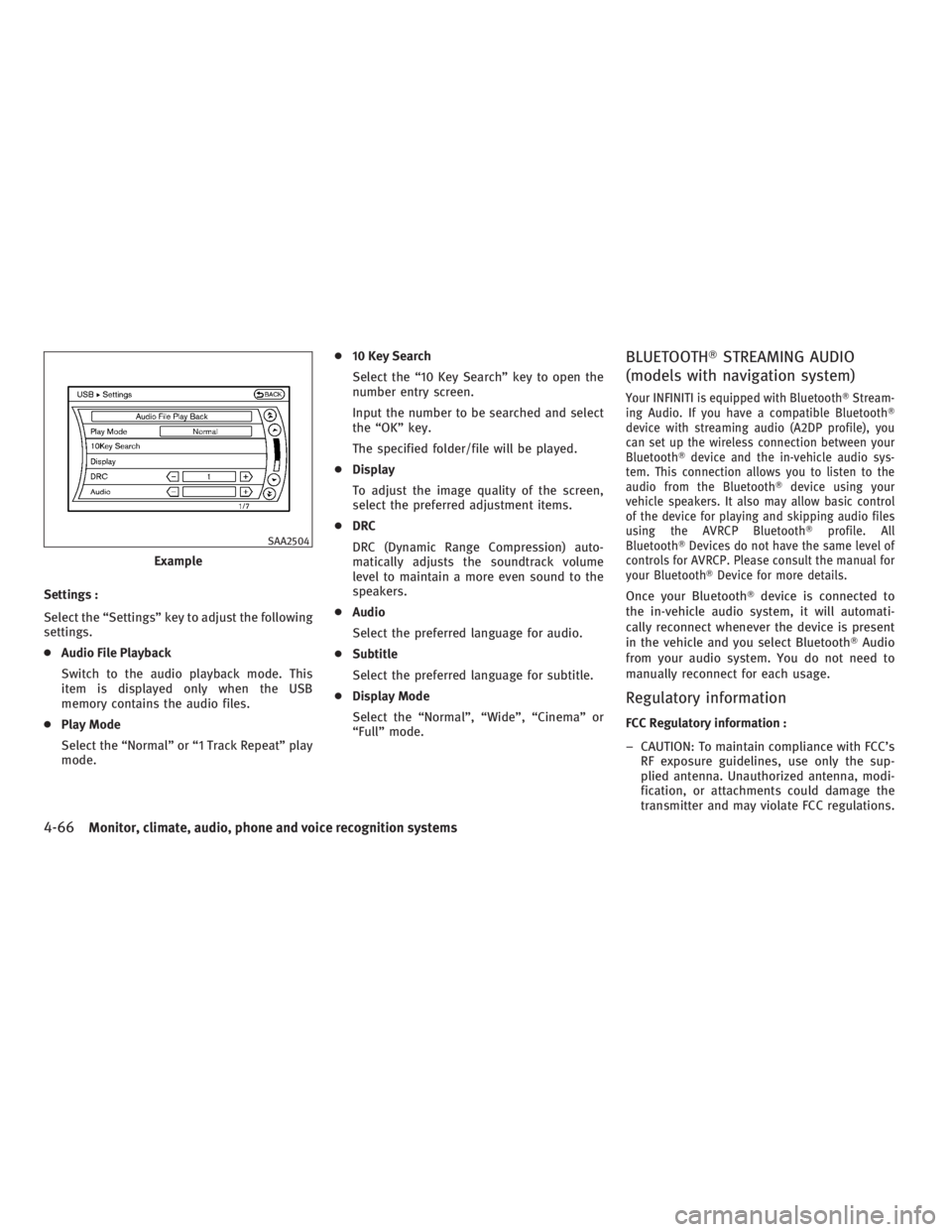 INFINITI G37 2010  Owners Manual Settings :
Select the “Settings” key to adjust the following
settings.
● Audio File Playback
Switch to the audio playback mode. This
item is displayed only when the USB
memory contains the audio