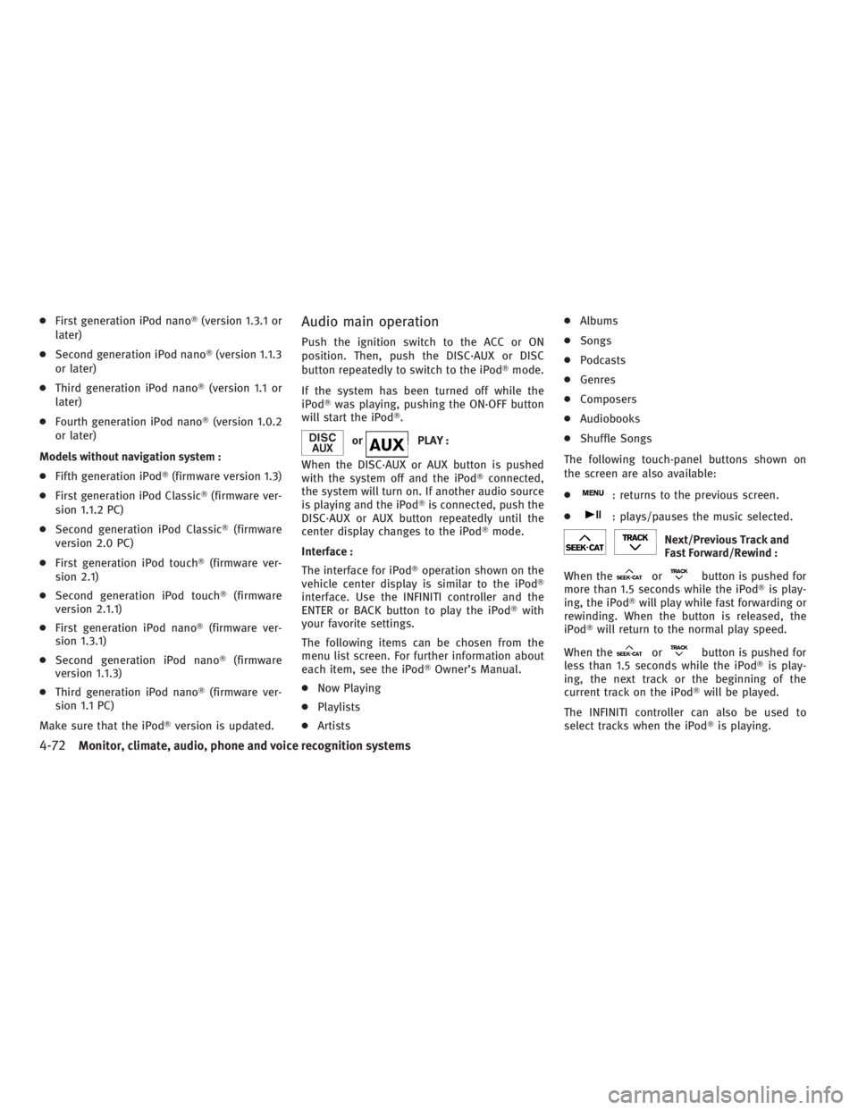 INFINITI G37 2010 Manual PDF ● First generation iPod nano  (version 1.3.1 or
later)
● Second generation iPod nano  (version 1.1.3
or later)
● Third generation iPod nano  (version 1.1 or
later)
● Fourth generation iPod 