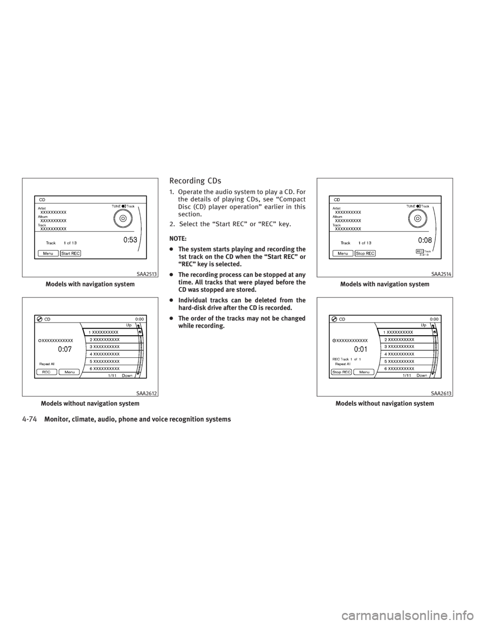 INFINITI G37 2010 Manual PDF Recording CDs 1. Operate the audio system to play a CD. For
the details of playing CDs, see “Compact
Disc (CD) player operation” earlier in this
section.
2. Select the “Start REC” or “REC”