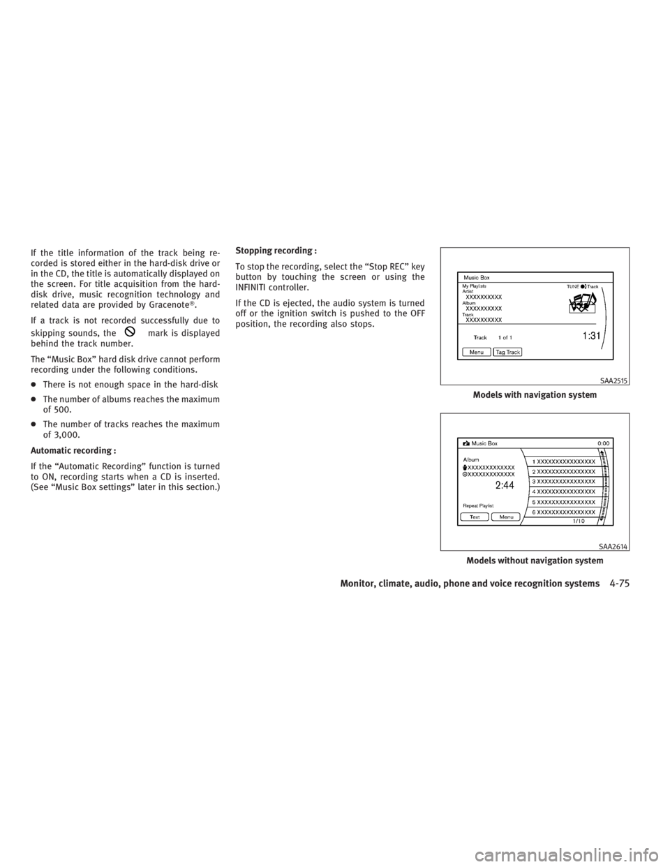 INFINITI G37 2010 Manual PDF If the title information of the track being re-
corded is stored either in the hard-disk drive or
in the CD, the title is automatically displayed on
the screen. For title acquisition from the hard-
di