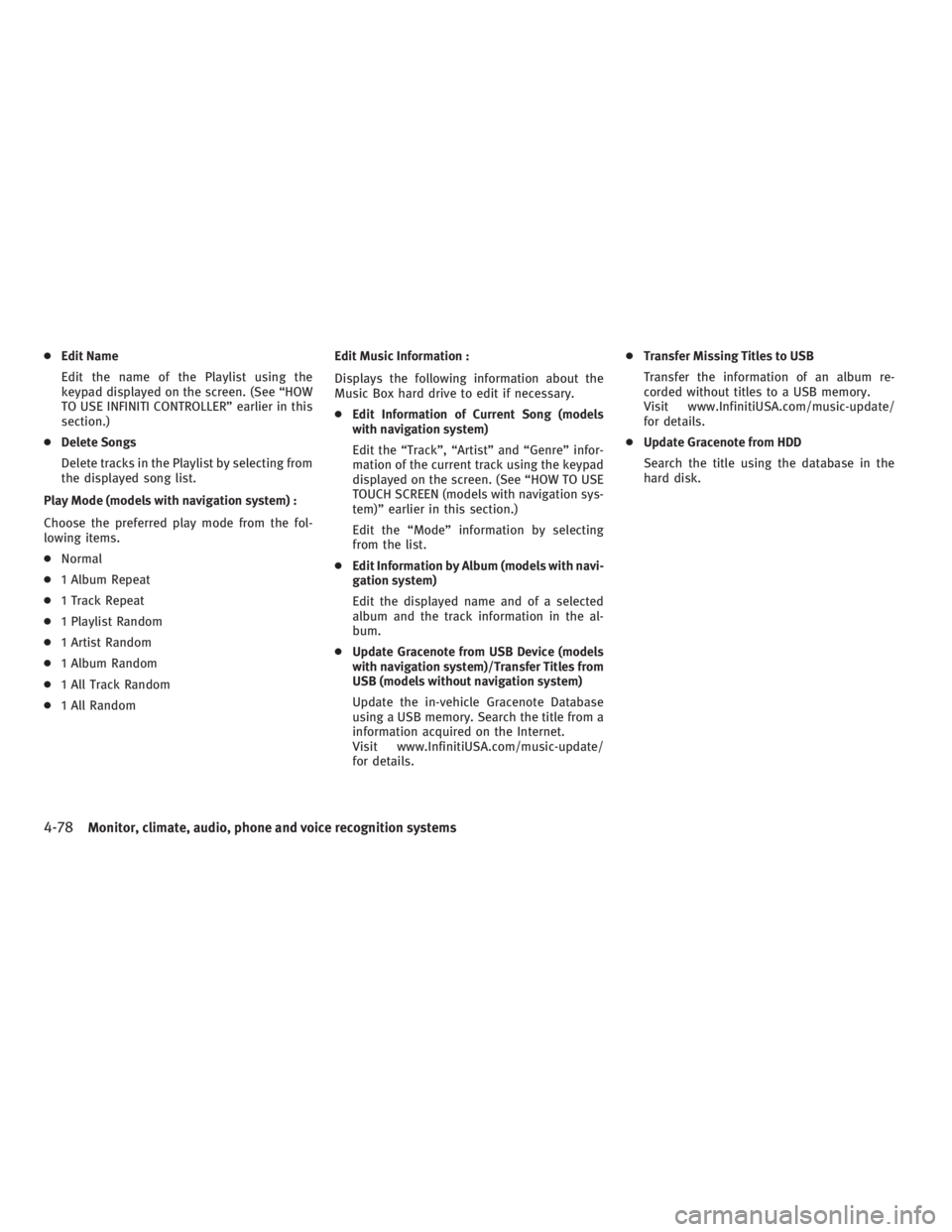 INFINITI G37 2010 Manual PDF ● Edit Name
Edit the name of the Playlist using the
keypad displayed on the screen. (See “HOW
TO USE INFINITI CONTROLLER” earlier in this
section.)
● Delete Songs
Delete tracks in the Playlist