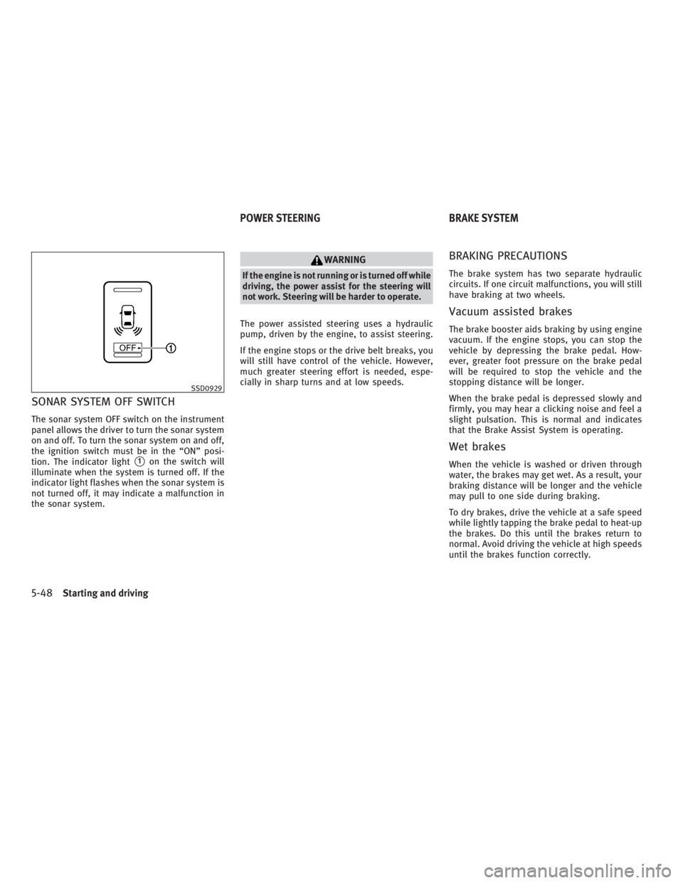 INFINITI G37 2010  Owners Manual SONAR SYSTEM OFF SWITCH The sonar system OFF switch on the instrument
panel allows the driver to turn the sonar system
on and off. To turn the sonar system on and off,
the ignition switch must be in t