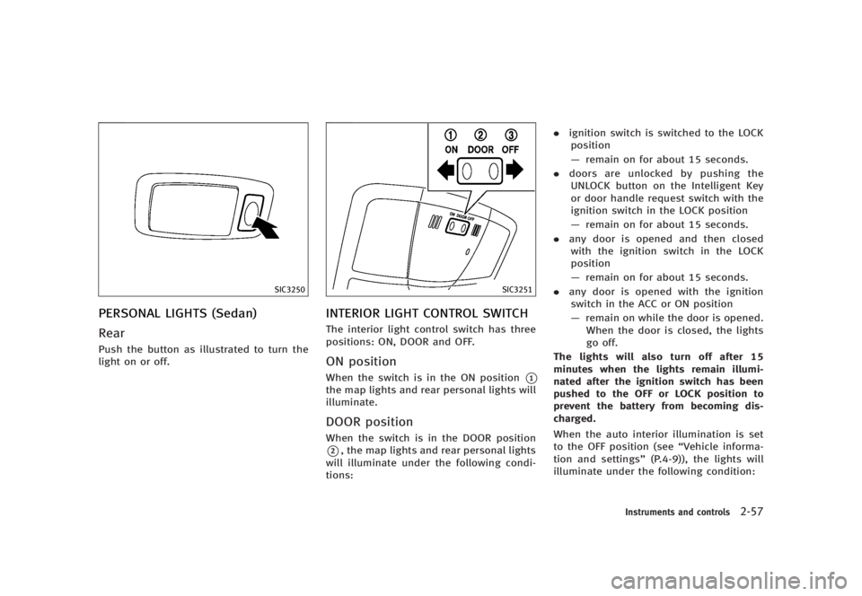 INFINITI G37 2012  Owners Manual Black plate (135,1)
[ Edit: 2012/ 1/ 17 Model: V36-D ]SIC3250
PERSONAL LIGHTS (Sedan) GUID-8A80AFCB-87B7-47AE-B03E-E39C7E1A6A4A
Rear GUID-CB368416-2E25-494C-922F-2408158FB064
Push the button as illust