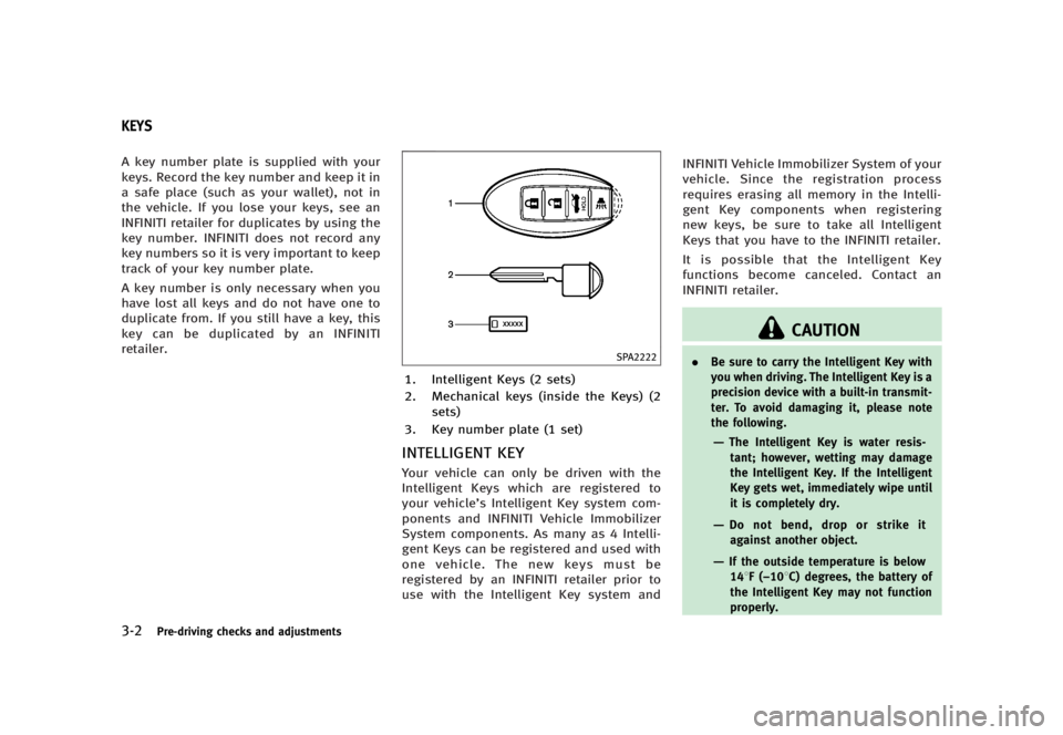 INFINITI G37 2012 Owners Manual Black plate (144,1)
[ Edit: 2012/ 1/ 17 Model: V36-D ]3-2 Pre-driving checks and adjustments GUID-367A1C64-C8B6-4F69-988E-4AFFF966E8FF
A key number plate is supplied with your
keys. Record the key num