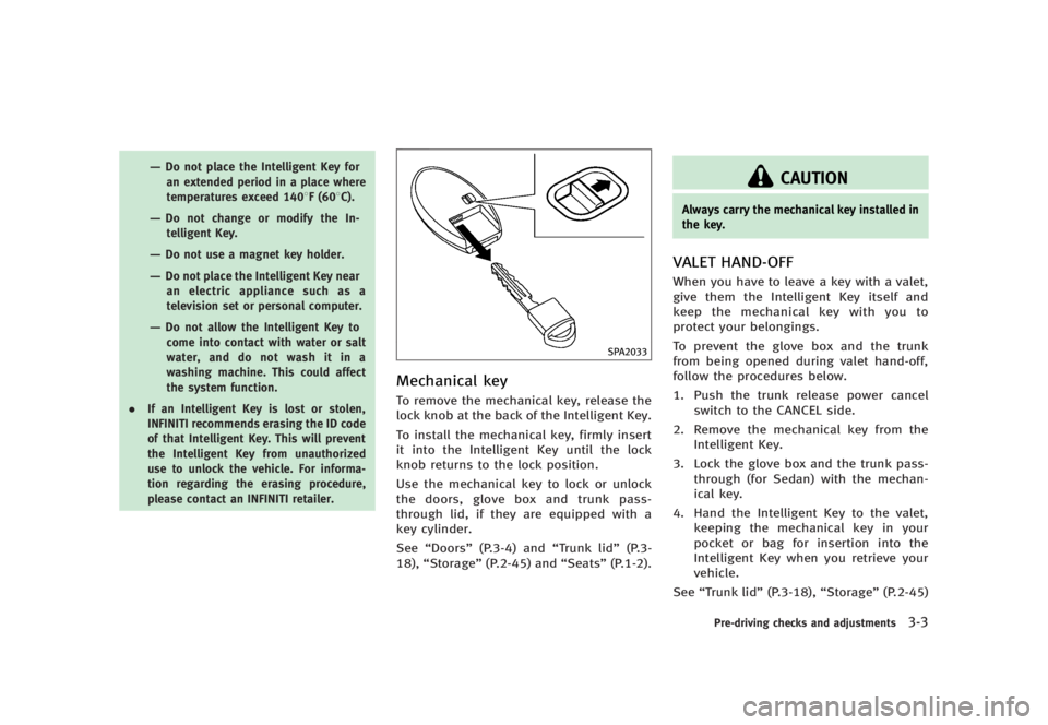 INFINITI G37 2012 Owners Manual Black plate (145,1)
[ Edit: 2012/ 1/ 17 Model: V36-D ]— Do not place the Intelligent Key for
an extended period in a place where
temperatures exceed 140 8 F (60 8 C).
— Do not change or modify the