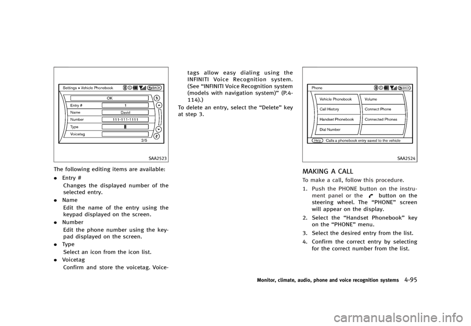 INFINITI G37 2012  Owners Manual Black plate (273,1)
[ Edit: 2012/ 1/ 17 Model: V36-D ]SAA2523
The following editing items are available:
. Entry #
Changes the displayed number of the
selected entry.
. Name
Edit the name of the entry