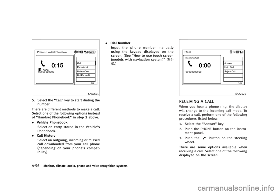 INFINITI G37 2012  Owners Manual Black plate (274,1)
[ Edit: 2012/ 1/ 17 Model: V36-D ]4-96 Monitor, climate, audio, phone and voice recognition systems SAA2621
5. Select the “ Call ” key to start dialing the
number.
There are di