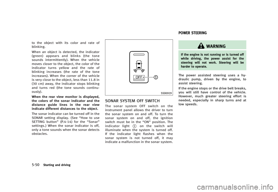 INFINITI G37 2012 User Guide Black plate (370,1)
[ Edit: 2012/ 1/ 17 Model: V36-D ]5-50 Starting and drivingto the object with its color and rate of
blinking.
When an object is detected, the indicator
(green) appears and blinks (