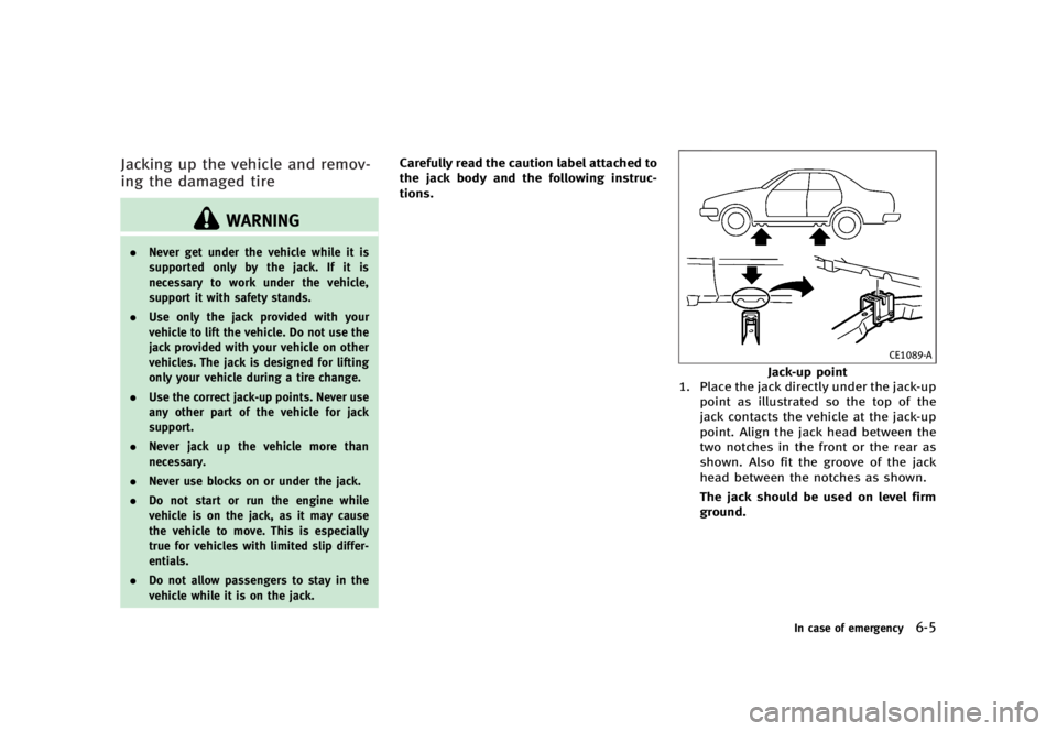 INFINITI G37 2012  Owners Manual Black plate (385,1)
[ Edit: 2012/ 1/ 17 Model: V36-D ]Jacking up the vehicle and remov-
ing the damaged tire GUID-BE8A1300-D9E3-444A-93C3-9EA14A49879E
WARNING. Never get under the vehicle while it is
