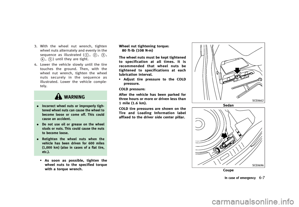 INFINITI G37 2012  Owners Manual Black plate (387,1)
[ Edit: 2012/ 1/ 17 Model: V36-D ]3. With the wheel nut wrench, tighten
wheel nuts alternately and evenly in the
sequence as illustrated (
* 1
,
* 2
,
* 3
,
* 4
,
* 5
) until they 