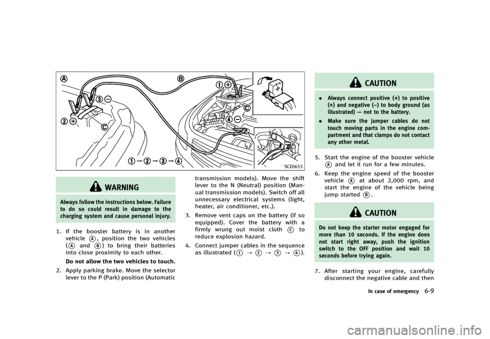 INFINITI G37 2012 Manual Online Black plate (389,1)
[ Edit: 2012/ 1/ 17 Model: V36-D ] SCE0653
WARNINGAlways follow the instructions below. Failure
to do so could result in damage to the
charging system and cause personal injury.
1.