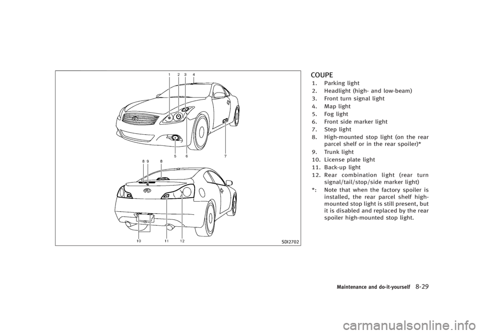 INFINITI G37 2012  Owners Manual Black plate (435,1)
[ Edit: 2012/ 1/ 17 Model: V36-D ] SDI2702COUPE GUID-0388FA1F-19E7-4691-88ED-9037CE2CE37C
1. Parking light
2. Headlight (high- and low-beam)
3. Front turn signal light
4. Map light