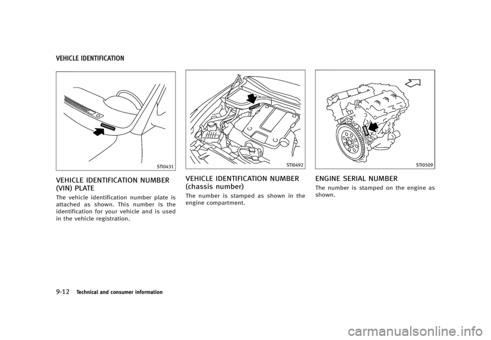 INFINITI G37 2012  Owners Manual Black plate (462,1)
[ Edit: 2012/ 1/ 17 Model: V36-D ]9-12 Technical and consumer information GUID-4E2739FE-BAC9-4C7E-9643-38D98DC0DF3E
STI0431
VEHICLE IDENTIFICATION NUMBER
(VIN) PLATE GUID-987915D8-