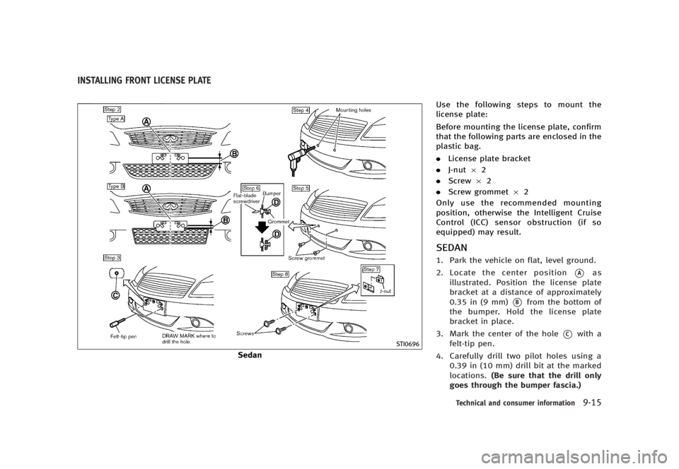 INFINITI G37 2012  Owners Manual Black plate (465,1)
[ Edit: 2012/ 1/ 17 Model: V36-D ]GUID-9C7293A2-4691-4D4B-AD12-31CC5DD1C780
STI0696
Sedan Use the following steps to mount the
license plate:
Before mounting the license plate, con