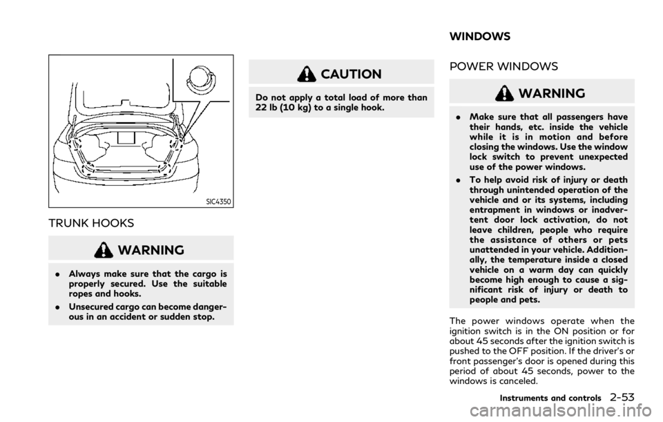 INFINITI Q50 2023 Manual PDF SIC4350
TRUNK HOOKS
WARNING
.Always make sure that the cargo is
properly secured. Use the suitable
ropes and hooks.
. Unsecured cargo can become danger-
ous in an accident or sudden stop.
CAUTION
Do n INFINITI Q50 2023 Manual PDF SIC4350
TRUNK HOOKS
WARNING
.Always make sure that the cargo is
properly secured. Use the suitable
ropes and hooks.
. Unsecured cargo can become danger-
ous in an accident or sudden stop.
CAUTION
Do n