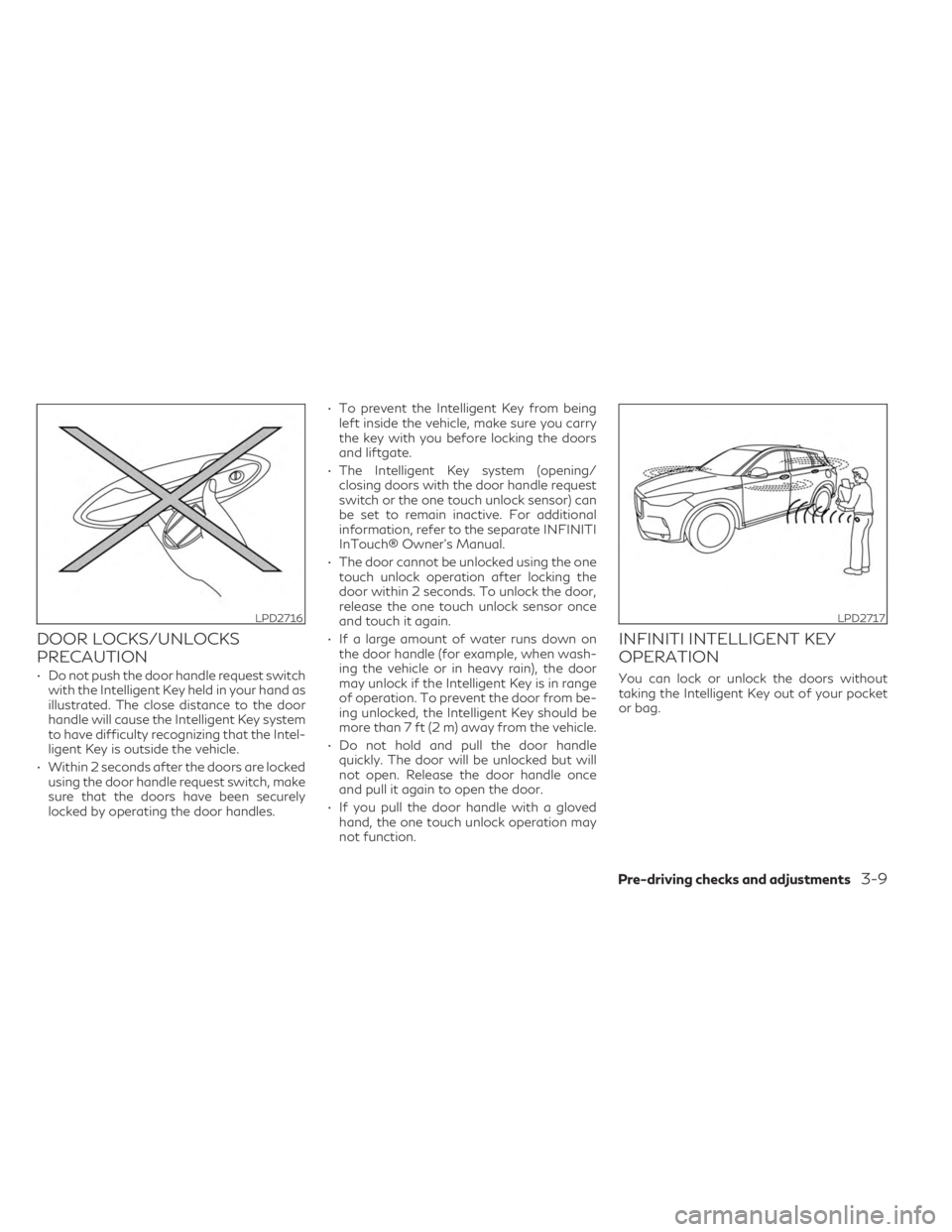 INFINITI QX50 2023 Owners Manual DOOR LOCKS/UNLOCKS
PRECAUTION
• Do not push the door handle request switchwith the Intelligent Key held in your hand as
illustrated. The close distance to the door
handle will cause the Intelligent INFINITI QX50 2023 Owners Manual DOOR LOCKS/UNLOCKS
PRECAUTION
• Do not push the door handle request switchwith the Intelligent Key held in your hand as
illustrated. The close distance to the door
handle will cause the Intelligent