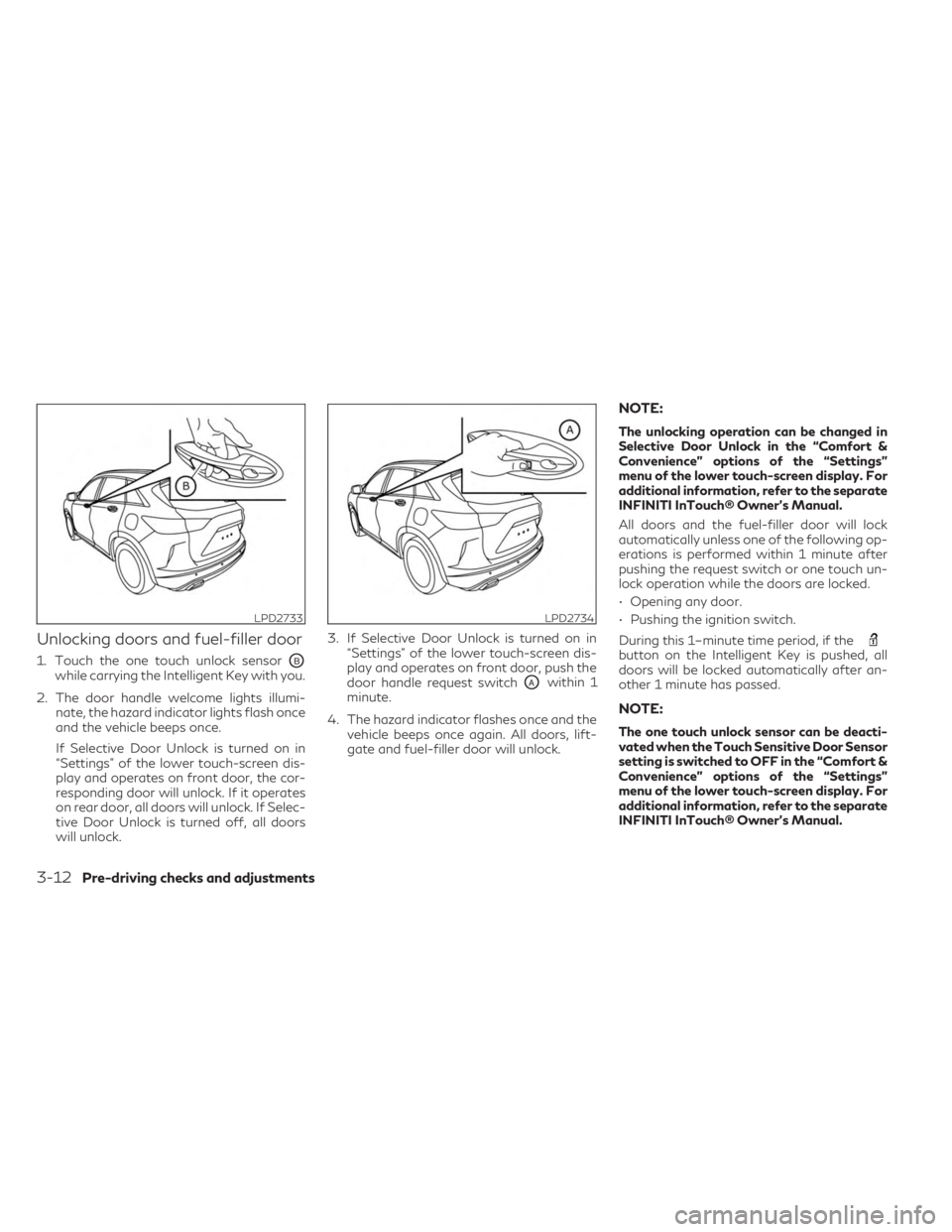 INFINITI QX50 2023 User Guide Unlocking doors and fuel-filler door
1. Touch the one touch unlock sensorOBwhile carrying the Intelligent Key with you.
2. The door handle welcome lights illumi- nate, the hazard indicator lights flas INFINITI QX50 2023 User Guide Unlocking doors and fuel-filler door
1. Touch the one touch unlock sensorOBwhile carrying the Intelligent Key with you.
2. The door handle welcome lights illumi- nate, the hazard indicator lights flas