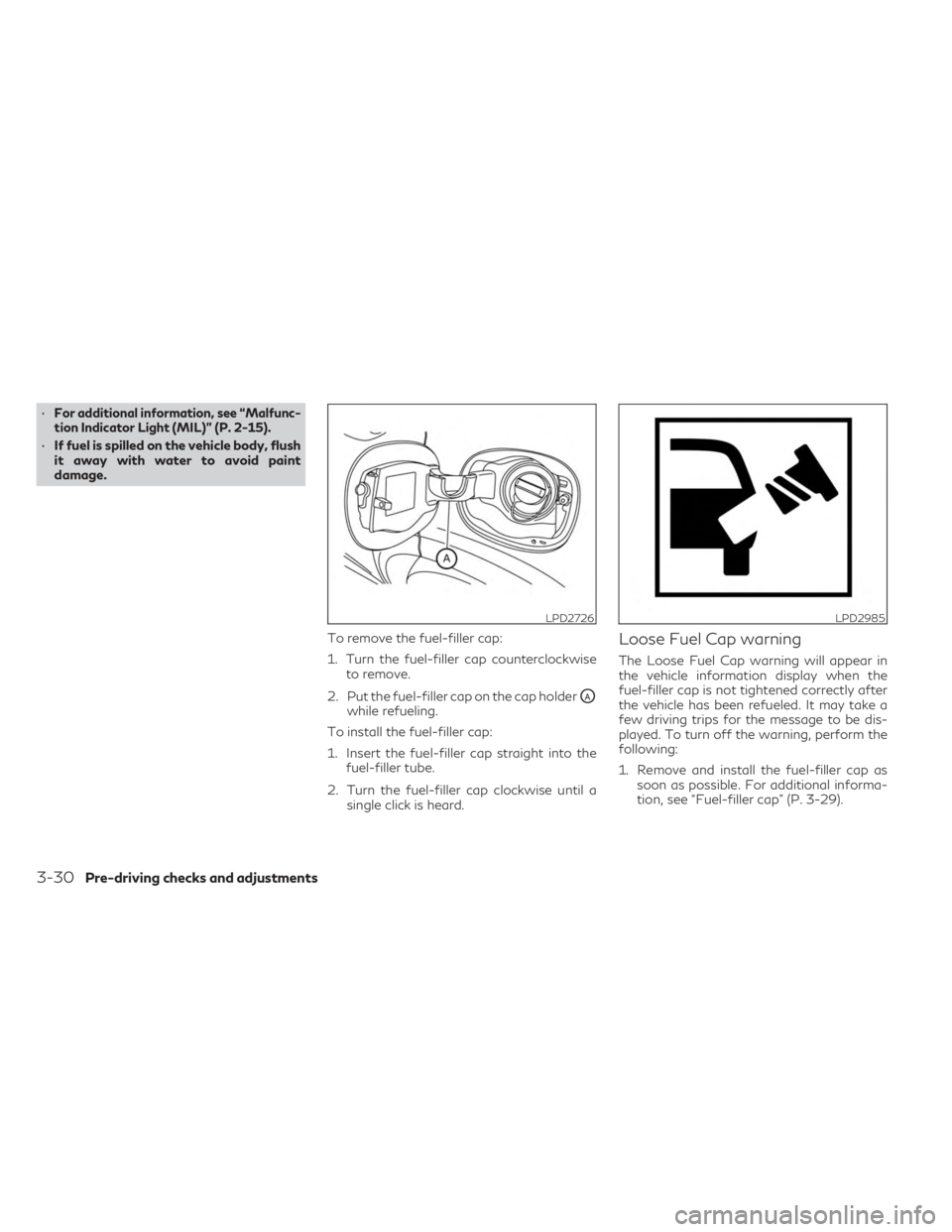 INFINITI QX50 2023 Owners Manual •For additional information, see “Malfunc-
tion Indicator Light (MIL)” (P. 2-15).
• If fuel is spilled on the vehicle body, flush
it away with water to avoid paint
damage.
To remove the fuel-f INFINITI QX50 2023 Owners Manual •For additional information, see “Malfunc-
tion Indicator Light (MIL)” (P. 2-15).
• If fuel is spilled on the vehicle body, flush
it away with water to avoid paint
damage.
To remove the fuel-f