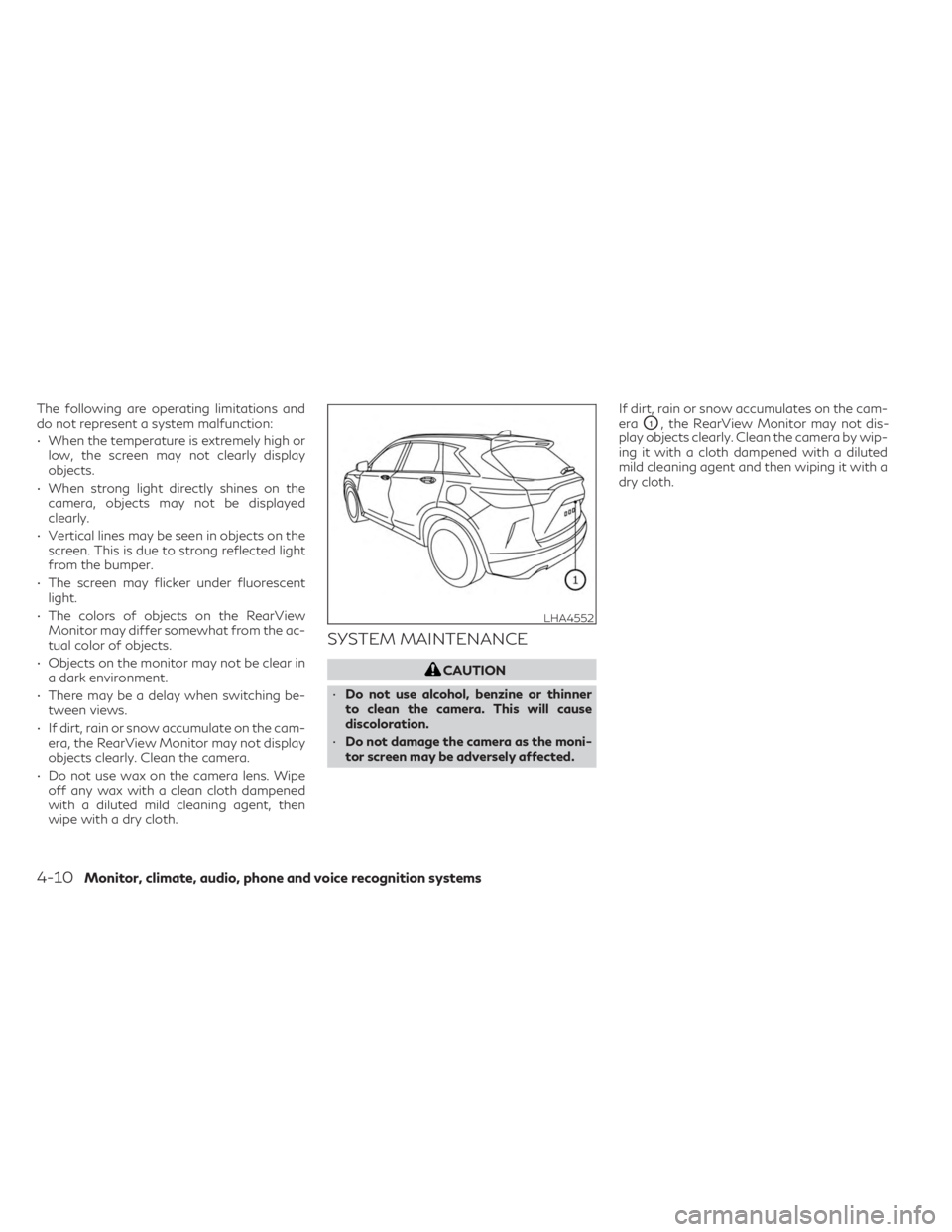 INFINITI QX50 2023 Owners Manual The following are operating limitations and
do not represent a system malfunction:
• When the temperature is extremely high orlow, the screen may not clearly display
objects.
• When strong light d INFINITI QX50 2023 Owners Manual The following are operating limitations and
do not represent a system malfunction:
• When the temperature is extremely high orlow, the screen may not clearly display
objects.
• When strong light d