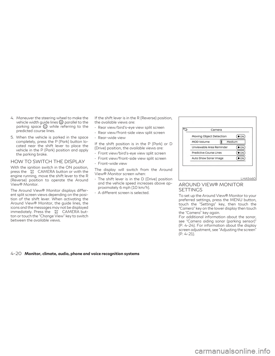 INFINITI QX50 2023 Owners Manual 4. Maneuver the steering wheel to make thevehicle width guide lines
ODparallel to the
parking space
OCwhile referring to the
predicted course lines.
5. When the vehicle is parked in the space complete INFINITI QX50 2023 Owners Manual 4. Maneuver the steering wheel to make thevehicle width guide lines
ODparallel to the
parking space
OCwhile referring to the
predicted course lines.
5. When the vehicle is parked in the space complete