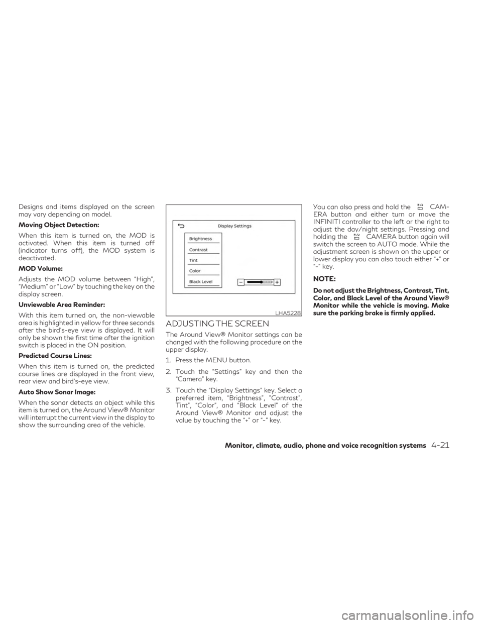 INFINITI QX50 2023 User Guide Designs and items displayed on the screen
may vary depending on model.
Moving Object Detection:
When this item is turned on, the MOD is
activated. When this item is turned off
(indicator turns off), t INFINITI QX50 2023 User Guide Designs and items displayed on the screen
may vary depending on model.
Moving Object Detection:
When this item is turned on, the MOD is
activated. When this item is turned off
(indicator turns off), t