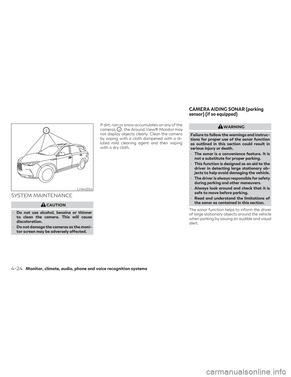 INFINITI QX50 2023 Owners Manual SYSTEM MAINTENANCE
CAUTION
• Do not use alcohol, benzine or thinner
to clean the camera. This will cause
discoloration.
• Do not damage the cameras as the moni-
tor screen may be adversely affecte INFINITI QX50 2023 Owners Manual SYSTEM MAINTENANCE
CAUTION
• Do not use alcohol, benzine or thinner
to clean the camera. This will cause
discoloration.
• Do not damage the cameras as the moni-
tor screen may be adversely affecte