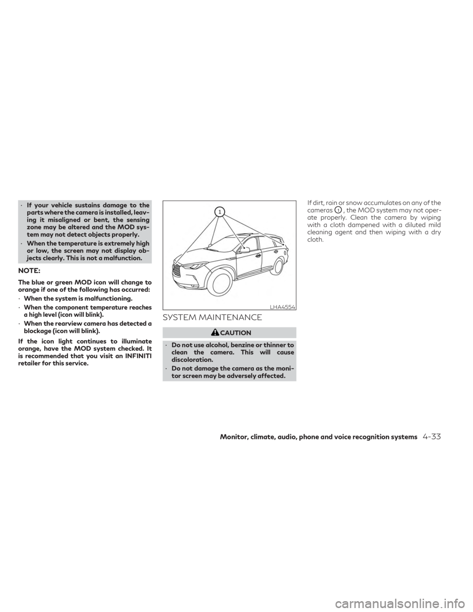 INFINITI QX50 2023 Manual Online •If your vehicle sustains damage to the
parts where the camera is installed, leav-
ing it misaligned or bent, the sensing
zone may be altered and the MOD sys-
tem may not detect objects properly.
INFINITI QX50 2023 Manual Online •If your vehicle sustains damage to the
parts where the camera is installed, leav-
ing it misaligned or bent, the sensing
zone may be altered and the MOD sys-
tem may not detect objects properly.