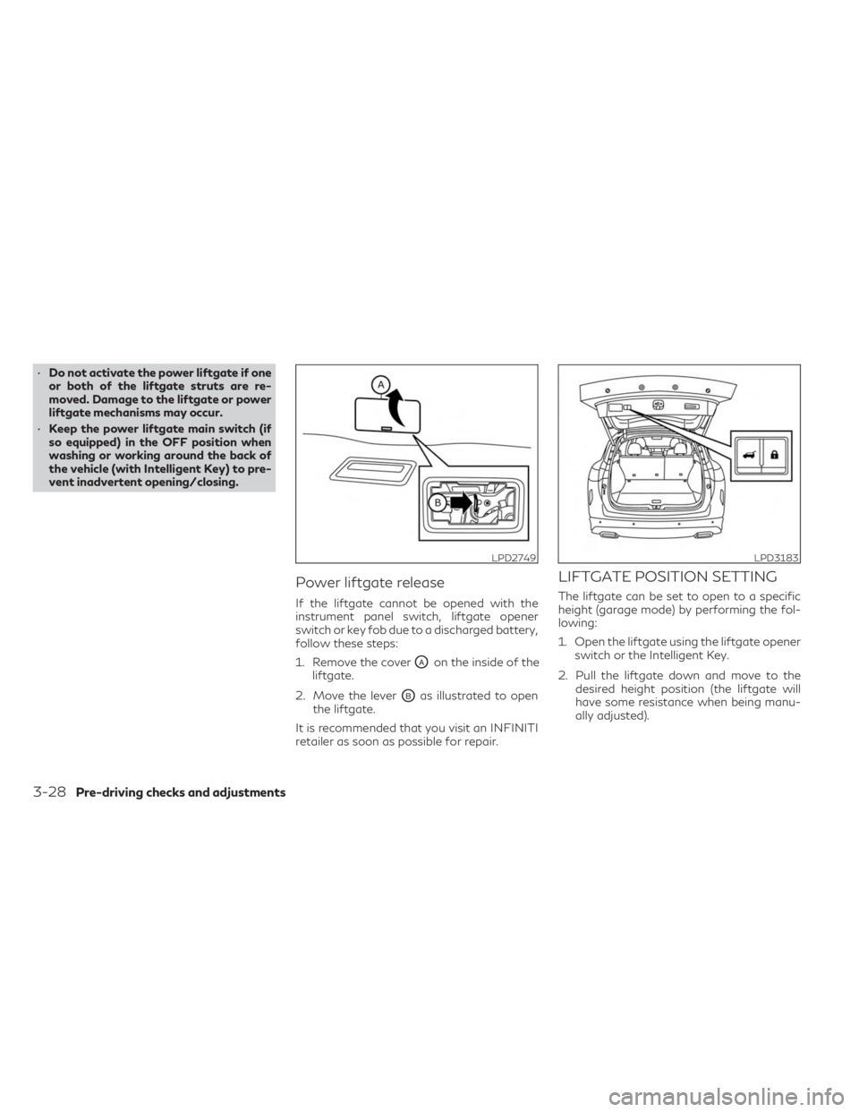 INFINITI QX55 2023  Owners Manual •Do not activate the power liftgate if one
or both of the liftgate struts are re-
moved. Damage to the liftgate or power
liftgate mechanisms may occur.
• Keep the power liftgate main switch (if
so