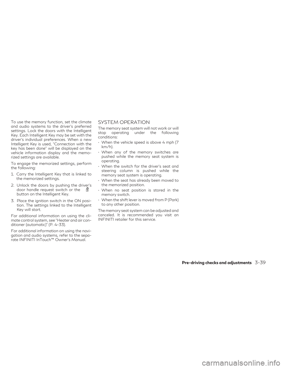 INFINITI QX55 2023 User Guide To use the memory function, set the climate
and audio systems to the driver's preferred
settings. Lock the doors with the Intelligent
Key. Each Intelligent Key may be set with the
driver's ind INFINITI QX55 2023 User Guide To use the memory function, set the climate
and audio systems to the driver's preferred
settings. Lock the doors with the Intelligent
Key. Each Intelligent Key may be set with the
driver's ind