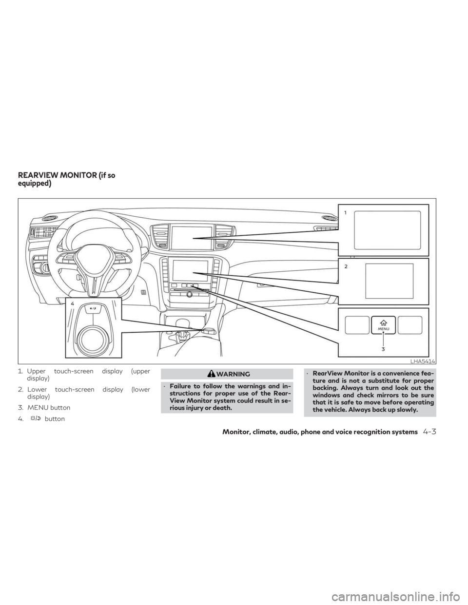 INFINITI QX55 2023 Owners Manual 1. Upper touch-screen display (upperdisplay)
2. Lower touch-screen display (lower display)
3. MENU button
4.
button
WARNING
• Failure to follow the warnings and in-
structions for proper use of the INFINITI QX55 2023 Owners Manual 1. Upper touch-screen display (upperdisplay)
2. Lower touch-screen display (lower display)
3. MENU button
4.
button
WARNING
• Failure to follow the warnings and in-
structions for proper use of the